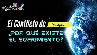 El CONFLICTO de los SIGLOS | Si DIOS es bueno, ¿Por qué EXISTE el SUFRIMIENTO? - RedEnCión