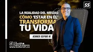 S5 | La Realidad del Mesías: Cómo ‘ESTAR EN ÉL’ TRANSFORMA tu Vida | Kenner Ospino M. |