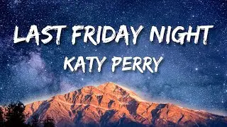 Katy Perry - Last Friday Night (T.G.I.F) (Lyrics)
