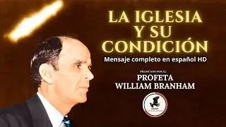 La Iglesia Y Su Condición | William M. Branham [Audio español]