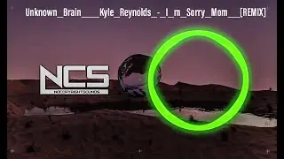 UNKNOWN _ BRAIN ___ KYLE _ REYNOLDS _-_ I _ M _ Sorry _ MOM __ [ REMIX ]
