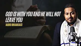 God is with you and He will not Leave you, Powerful Message and Prayers