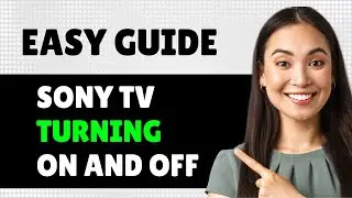 How To Fix Sony Tv Turning On And Off (Step By Step Guide)