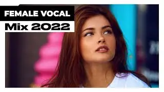 FEMALE VOCAL MIX ~ Progressive House EDM Music 2022