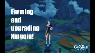 Farming and upgrading Xingqiu! - Genshin Impact