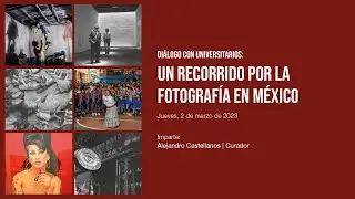Diálogo con universitarios: Un recorrido por la fotografía en México