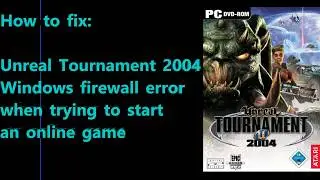 How to fix Unreal Tournament 2004 Windows firewall error when trying to start  an online game