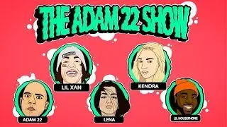 The Adam22 Show #9: Lil Xan & Kendra Sunderland