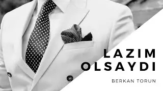Berkan Torun | Lazım Olsaydı @BerkanTORUN