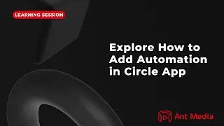 Learning Session: Explore How to Add Automation in Circle App