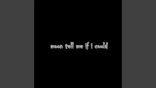 Moon Tell Me If I Could