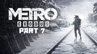 METRO EXODUS Gameplay Walkthrough Part 7