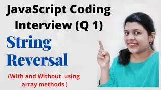 Q1| How To Reverse A String In JavaScript | JavaScript Coding Interview Questions | String Reversal