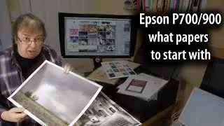 Epson P700/900 What papers to start off with for photo printing on a new printer