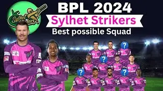 BPL 2024 | Sylhet Strikers Best Probable Squad | Sylhet Strikers Best Possible Squad For BPL 2024 |