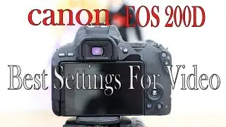 CANON EOS 200D BEST VIDEO SETTINGS