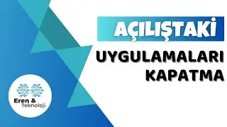 Bilgisayar Açılırken Açılan Uygulamaları Kapatma