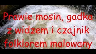 Prawie mosin, gadka z widzem i czajnik folklorem malowany