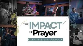 THE IMPACT OF PRAYER | PASTOR JOHN TAMALE |  23-07-2026