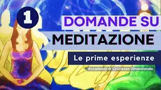 Domande su Meditazione - Le prime esperienze (1 parte)