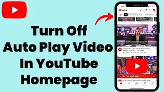 How To Turn Off Auto Playing Videos In YouTube Homepage - Full Guide