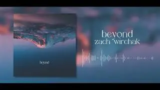 Zach Wirchak - Beyond