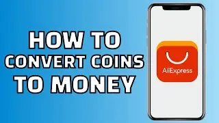 How to Convert Aliexpress Coins to Money (Is it possible?)
