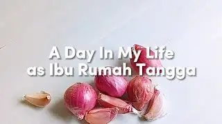 A Day In My Life As Ibu Rumah Tangga