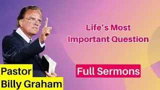 Life’s Most Important Question - Billy Graham