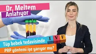 Tüp Bebek Tedavisinde PRP Yöntemi İşe Yarıyor Mu? (Dr. Meltem Anlatıyor)