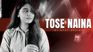 Tose Naina Lage Cover by Ayat Sheikh | A Soulful Rendition of Shilpa Rao's Classic