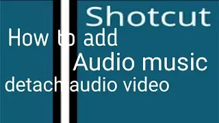 Shotcut Tutorial: detach video audio and add new music