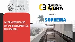 De olho na obra | Parque Global - Soprema