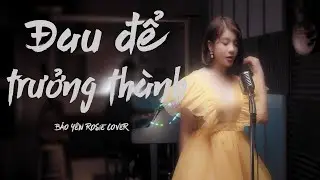ĐAU ĐỂ TRƯỞNG THÀNH - ONLYC | BẢO YẾN ROSIE COVER