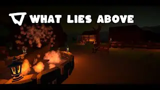 What Lies Above | Progress Update