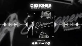 DJ Hol Up & Phizbarz - Designer | Chill Afrobeats 2022