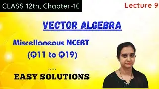Miscellaneous Exercise on Chapter 10 || Class 12 Lecture 8 || (Q11 to Q19) Easy Solutions