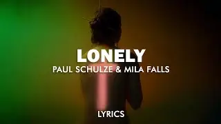 Paul Schulze, Mila Falls - Lonely (Lyrics)
