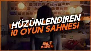 Hüzünlendiren 10 Oyun Sahnesi 😢