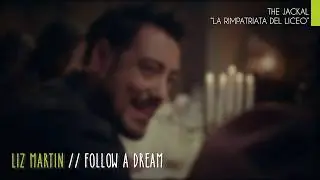 Liz Martin - Follow a dream (THE JACKAL // LA RIMPATRIATA DEL LICEO)
