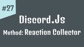 #27 - كورس برمجة بوت ديسكورد | Method Reaction Collector Discord.js