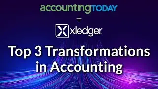 Accounting Today & Xledger Webinar - Top 3 Transformations in Accounting