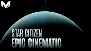 Star Citizen | Epic Cinematic Movie Trailer!