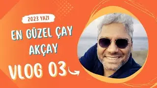VLOG 03 / AKÇAY -EDREMİT 2023 YAZI