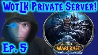 World of Warcraft WotLK Private Server Ep. 5