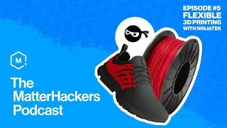 Flexible 3D Printing ft. Sean Gablehouse of NinjaTek | The MatterHackers Podcast | Episode 5