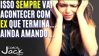 Qualquer EX que termina a relação ainda Amando sempre vai acontecer isso