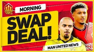 Sancho SWAP DEAL! Shock OLISE and EDERSON Deals? Man Utd Transfer News
