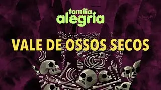 Vale de Ossos Secos (Música) Família Alegria