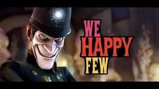 Прохождение We Happy Few [Взгляд изнутри]